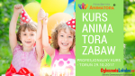 Profesjonalny Kurs Animator Zabaw dla Dzieci Toruń 29.10.2017 - Zapisz się