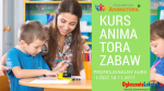 Profesjonalny Kurs Animatora Łódź 18.11.2017 - zapisz się